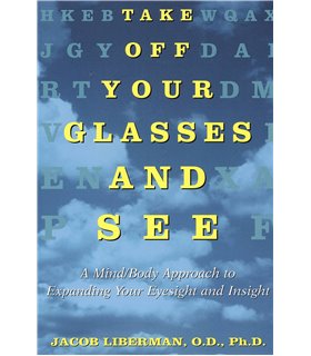 Take Off Your Glasses and See: A Mind/Body Approach to Expanding Your Eyesight and Insight