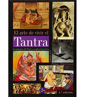 El arte de vivir el tantra. Los principios del tantra y su aplicación práctica en la vida diaria