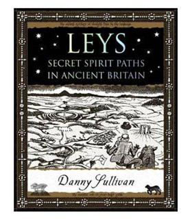 LEYS. SECRET SPIRIT PATHS IN ANCIENT BRITAIN
