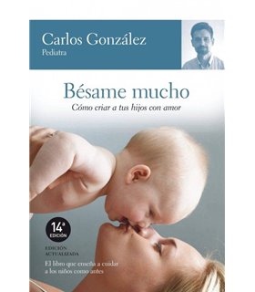Bésame mucho: Cómo criar a tus hijos con amor
