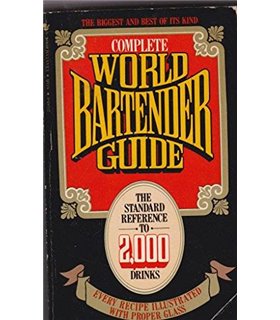 Complete World Bartender Guide: The Standard Reference to More Than 2400 Drinks