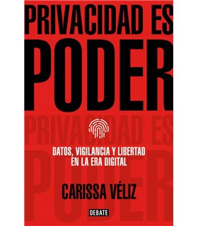 PRIVACIDAD ES PODER: DATOS, VIGILANCIA Y LIBERTAD EN LA ERA DIGITAL