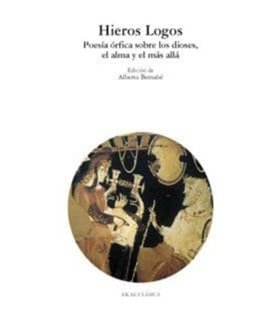HIEROS LOGOS: POESIA ORFICA SOBRE LOS DIOSES, EL ALMA Y EL MAS ALLÁ
