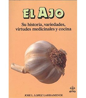 El Ajo: Su historia, variedades, virtudes medicinales y cocina