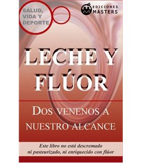 LECHE Y FLUOR. DOS VENENOS A NUESTRO ALCANCE