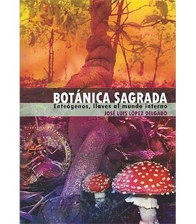 Botánica sagrada. Enteógenos, llaves al mundo interno.