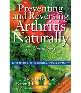 Preventing and Reversing Arthritis Naturally: The Untold Story